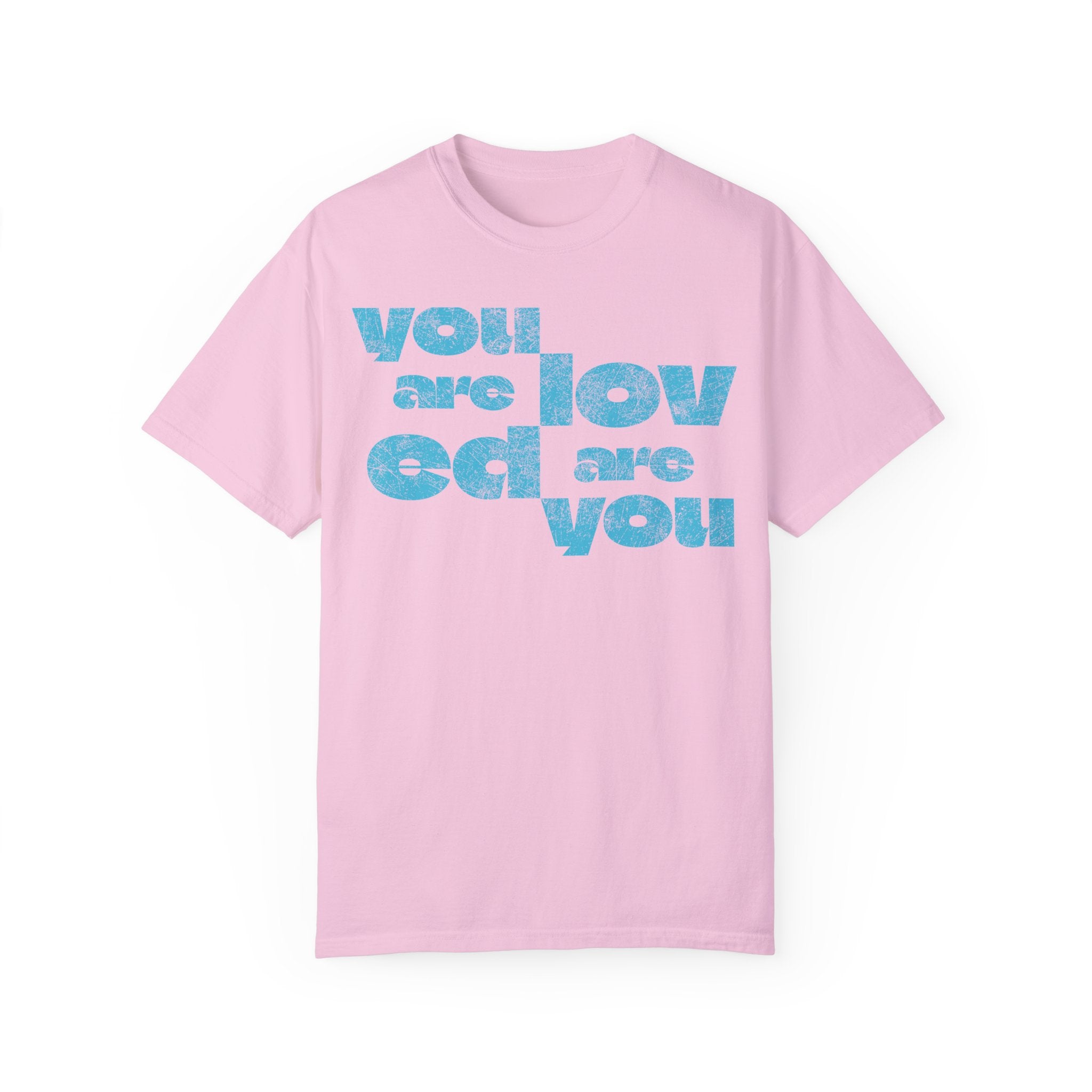 You Are Loved Are You T-shirt
